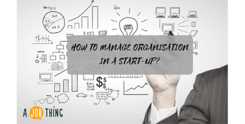 3 Ways To Manage Organisation in A Start-Up