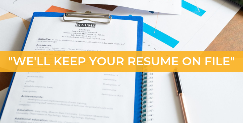 “We’ll Keep Your Resume on File” - What Does This Mean?