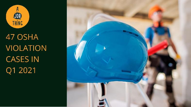 DOSH Prosecutes 47 Cases of OSHA Violations in Q1 2021