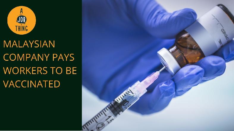 Malaysian Company Pays Its Staff to Get Vaccinated