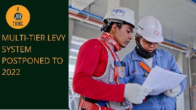 Cover image for Govt Postpones Multi-Tier Levy System for Foreign Workers to 2022