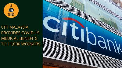 Cover image for Citi Malaysia Offers Covid-19 Medical Benefits to 11,000 Employees