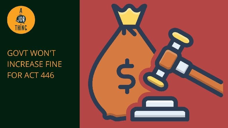Govt Won't Increase Fine for Employers Who Violate Act 446