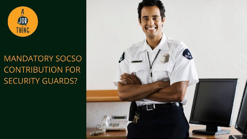 Govt to Make Socso Contribution Mandatory for Security Guards