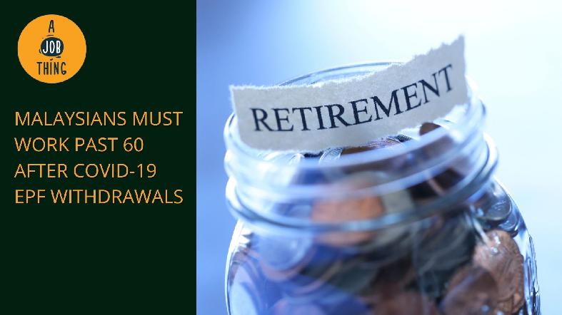Recent EPF Withdrawals Will Force Many Malaysians to Work Past 60