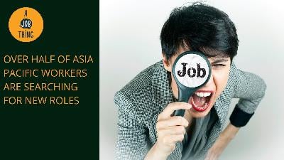 Cover image for Over Half of Asia Pacific Workers Are Searching for New Roles