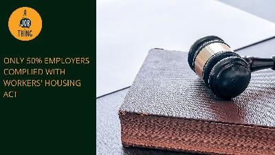 Cover image for Only 50% Of Employers Complied With Workers’ Housing Act