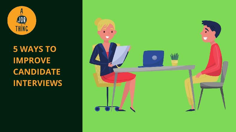 Better Recruiting: 5 Ways to Improve Candidate Interviews
