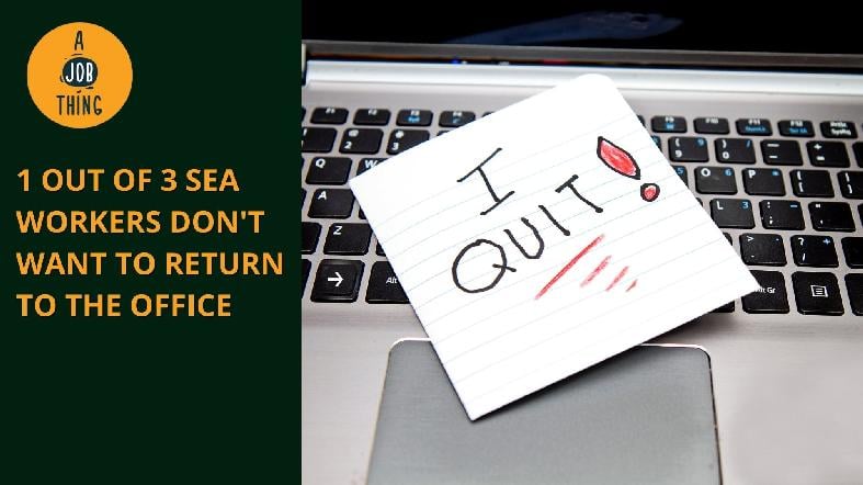 34% Of SEA Workers Prefer New Jobs Than Returning to the Office