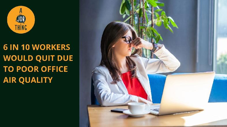 Six in 10 Workers Would Quit Due to Poor Office Air Quality