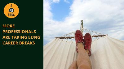 Cover image for More Professionals Are Taking Long Career Breaks