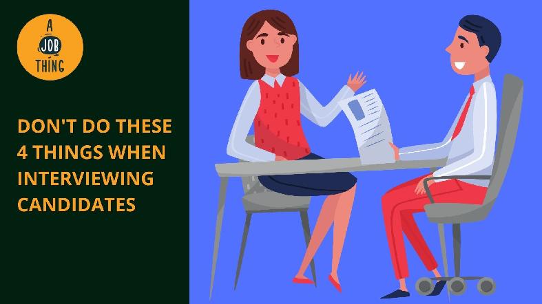 Don’t Do These 4 Things When Interviewing Candidates