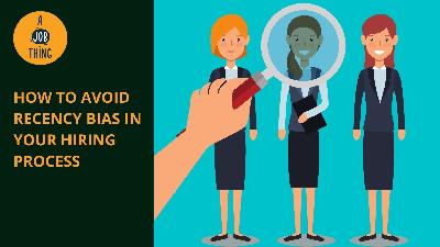 Cover image for How to Avoid the Recency Effect in Your Hiring Process