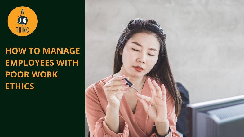 How to Manage Employees With Poor Work Ethics