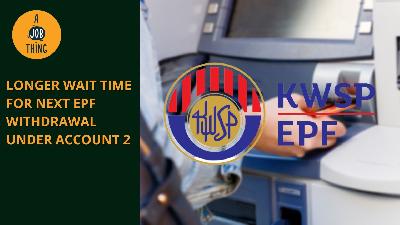 Cover image for Longer Wait Time for Next EPF Withdrawal Under Account 2