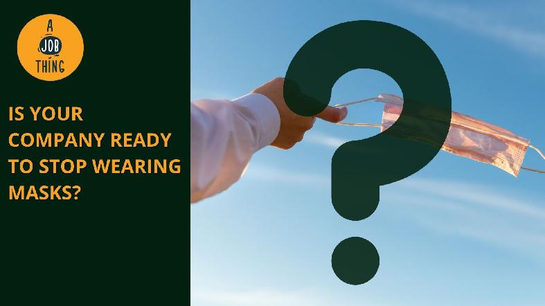 Is Your Company Ready to Stop Wearing Masks?