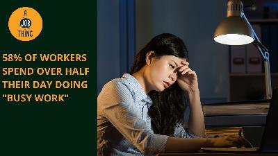 Cover image for 58% Of Workers Spend Over Half Their Day Doing “Busy Work”