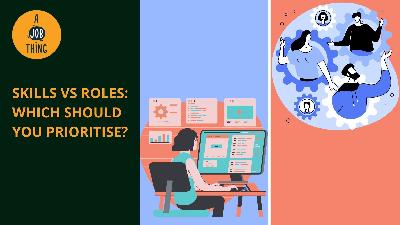 Cover image for Skills vs Roles: Which Should You Prioritise?