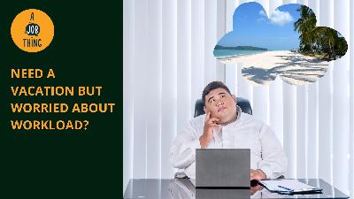 Cover image for Need a Vacation but Worried About Workload?