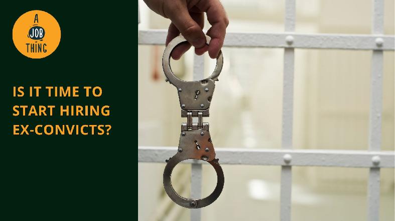 Is It Time to Start Hiring Ex-convicts?