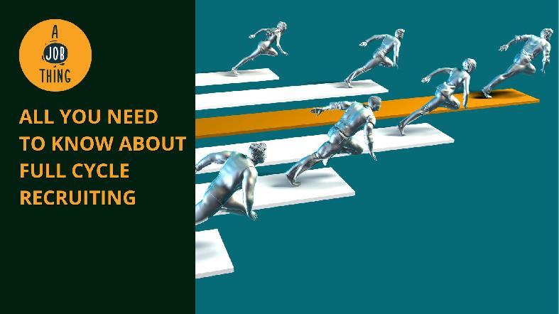 What Is Full Cycle Recruiting and How Does It Work?