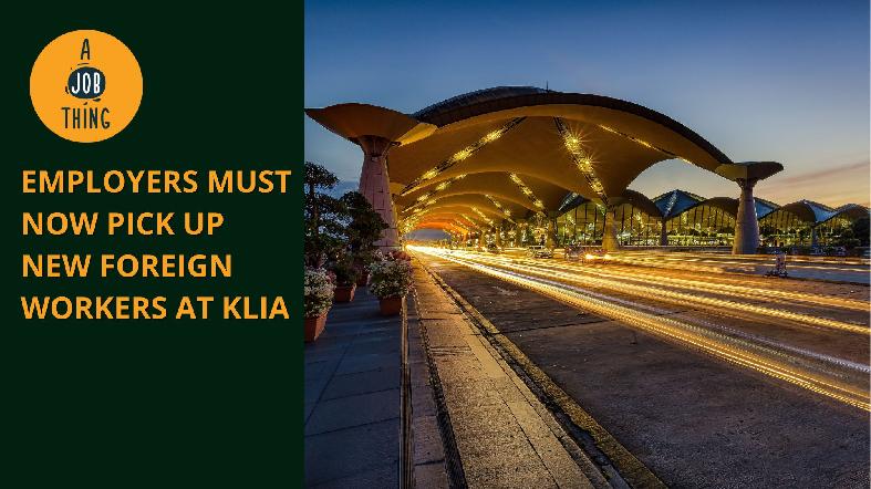 Employers Must Now Pick up New Foreign Workers at KLIA