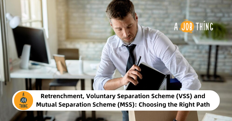 Retrenchment, Voluntary Separation Scheme (VSS) and Mutual Separation Scheme (MSS): Choosing the Right Path