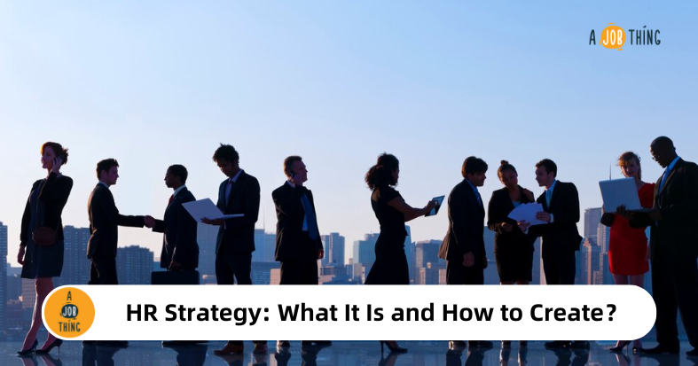 HR Strategy: What It Is and How to Create One？