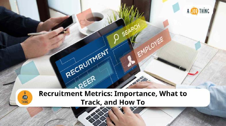 Recruitment Metrics: Importance, What to Track, and How To
