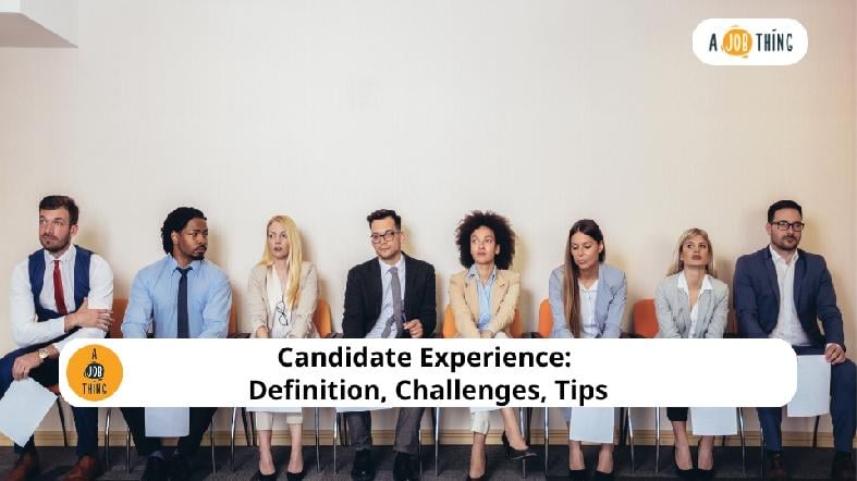 Candidate Experience: Definition, Challenges, Tips