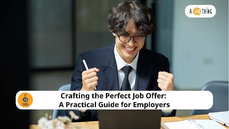 Crafting the Perfect Job Offer: A Practical Guide for Employers