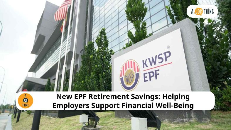 New EPF Retirement Savings: Helping Employers Support Financial Well-Being for Employees