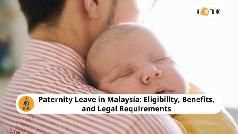 Paternity Leave in Malaysia: Eligibility, Benefits, and Legal Requirements