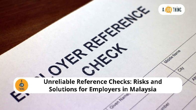 Unreliable Reference Checks: Risks and Solutions for Employers in Malaysia