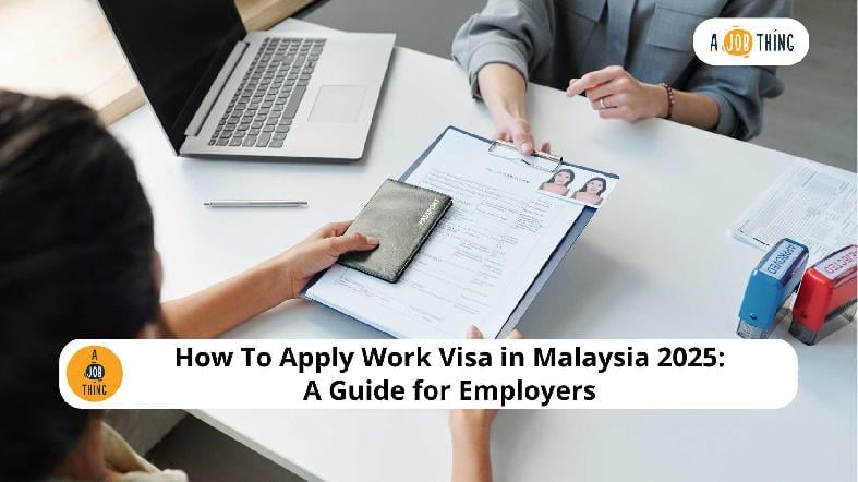 How To Apply Work Visa in Malaysia 2025: A Guide for Employers