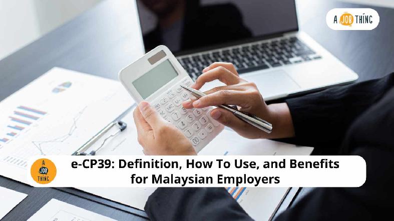 e-CP39: Definition, How To Use, and Benefits for Malaysian Employers