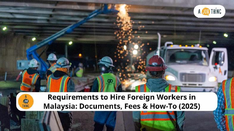 Requirements to Hire Foreign Workers in Malaysia: Documents, Fees & How-To (2025)