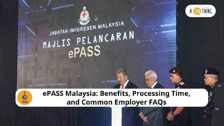 ePASS Malaysia: Benefits, Processing Time, and Common Employer FAQs