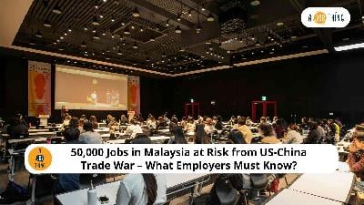 Cover image for 50,000 Jobs in Malaysia at Risk from US-China Trade War – What Employers Must Know?