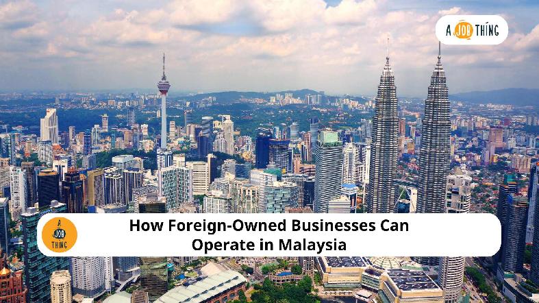 How Foreign-Owned Businesses Can Operate in Malaysia