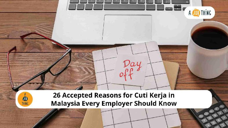 26 Accepted Reasons for Cuti Kerja in Malaysia Every Employer Should Know