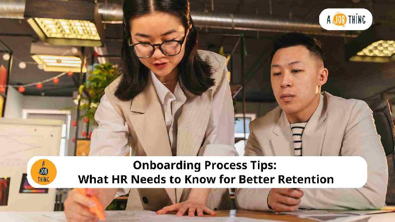 Onboarding Process Tips: What HR Needs to Know for Better Retention