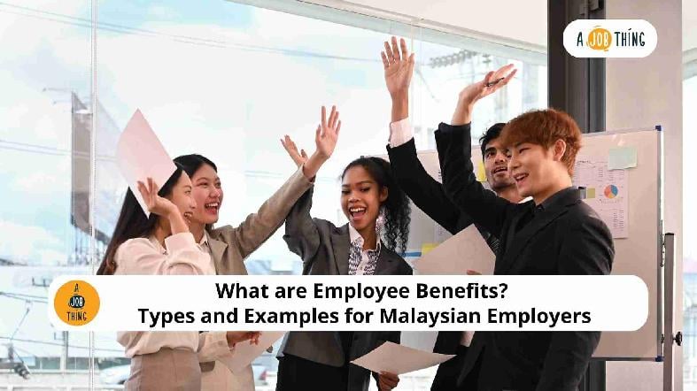 What are Employee Benefits? Types and Examples for Malaysian Employers