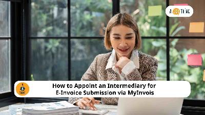 Cover image for How to Appoint an Intermediary for E-Invoice Submission via MyInvois