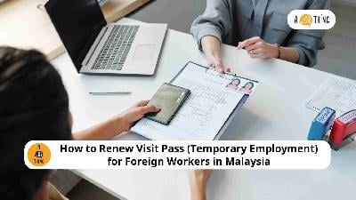 Cover image for How to Renew Visit Pass (Temporary Employment) for Foreign Workers in Malaysia