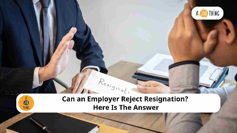 Can an Employer Reject Resignation? Here Is The Answer
